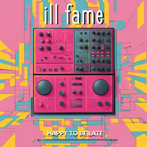 ill fame - Happy to be late [ill fame]