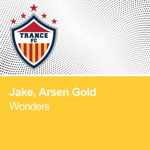 Jake, Arsen Gold - Wonders [Trance FC]