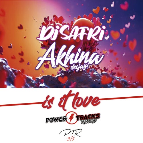 Dj Safri, Akhina Dj - Is It Love [Power Tracks Records]