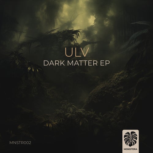 ULV (NO) - Dark Matter [Monstera]