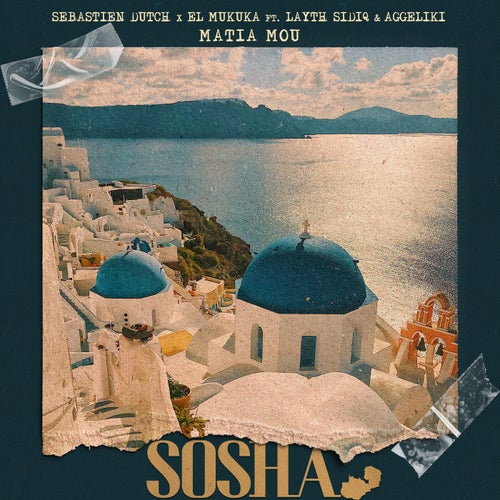 Sebastien Dutch & El Mukuka - Matia Mou (feat. Layth Sidiq & Aggeliki) [SOSHA Records]